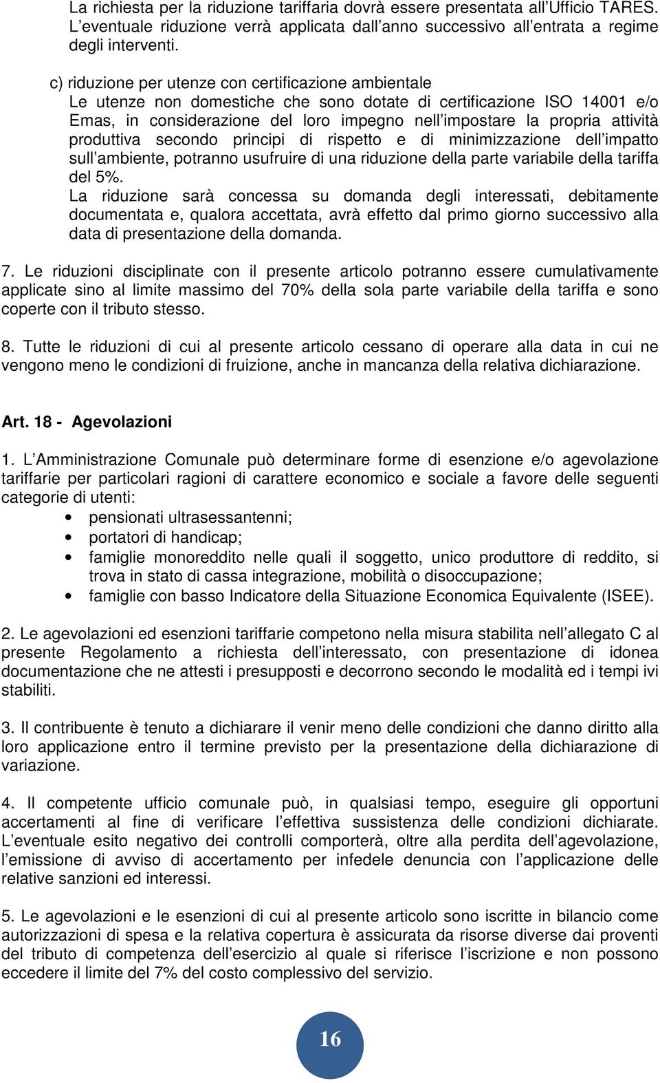 attività produttiva secondo principi di rispetto e di minimizzazione dell impatto sull ambiente, potranno usufruire di una riduzione della parte variabile della tariffa del 5%.