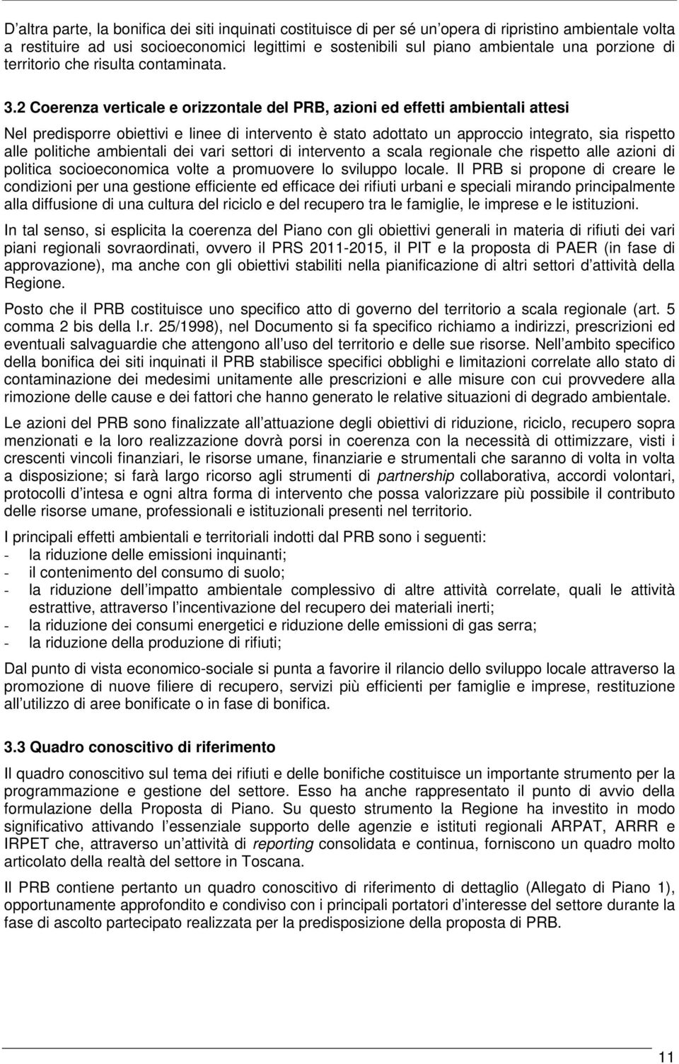 2 Coerenza verticale e orizzontale del PRB, azioni ed effetti ambientali attesi Nel predisporre obiettivi e linee di intervento è stato adottato un approccio integrato, sia rispetto alle politiche