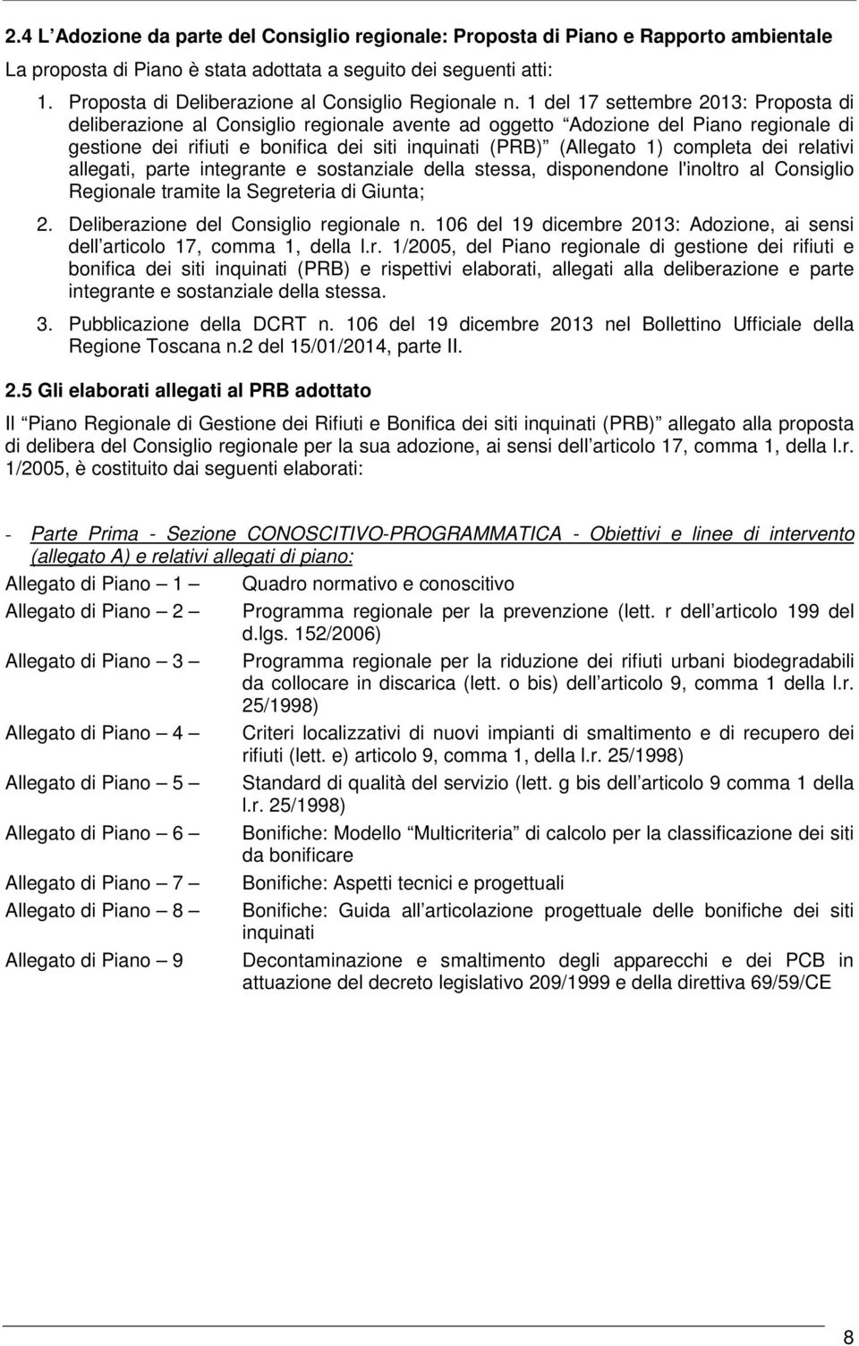 1 del 17 settembre 2013: Proposta di deliberazione al Consiglio regionale avente ad oggetto Adozione del Piano regionale di gestione dei rifiuti e bonifica dei siti inquinati (PRB) (Allegato 1)