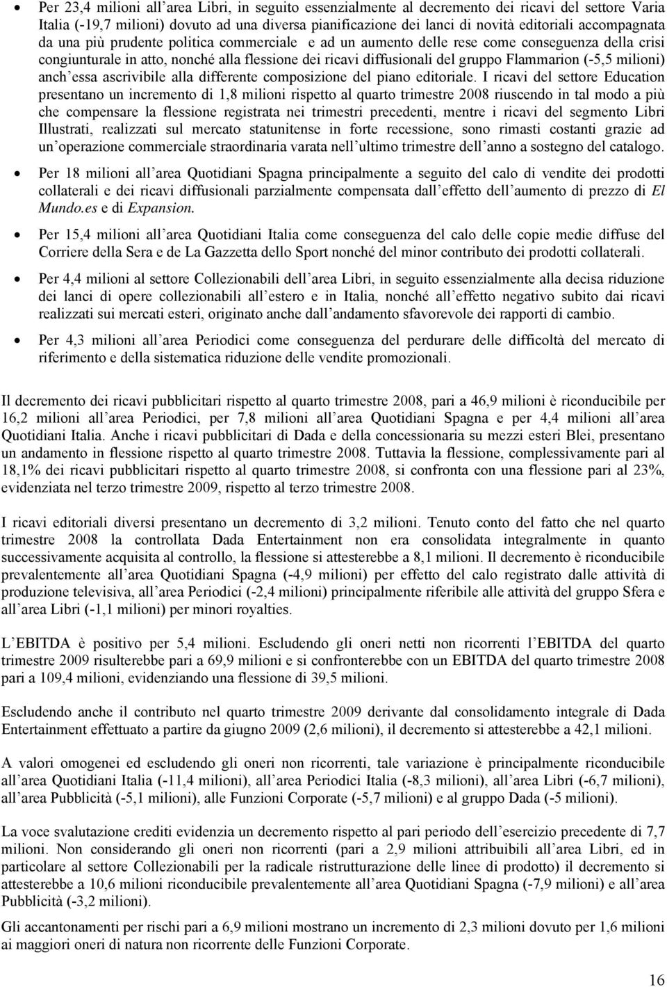 Flammarion (-5,5 milioni) anch essa ascrivibile alla differente composizione del piano editoriale.