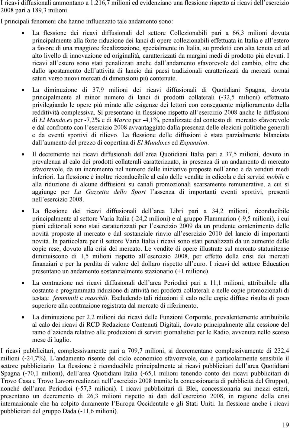 lanci di opere collezionabili effettuata in Italia e all estero a favore di una maggiore focalizzazione, specialmente in Italia, su prodotti con alta tenuta ed ad alto livello di innovazione ed