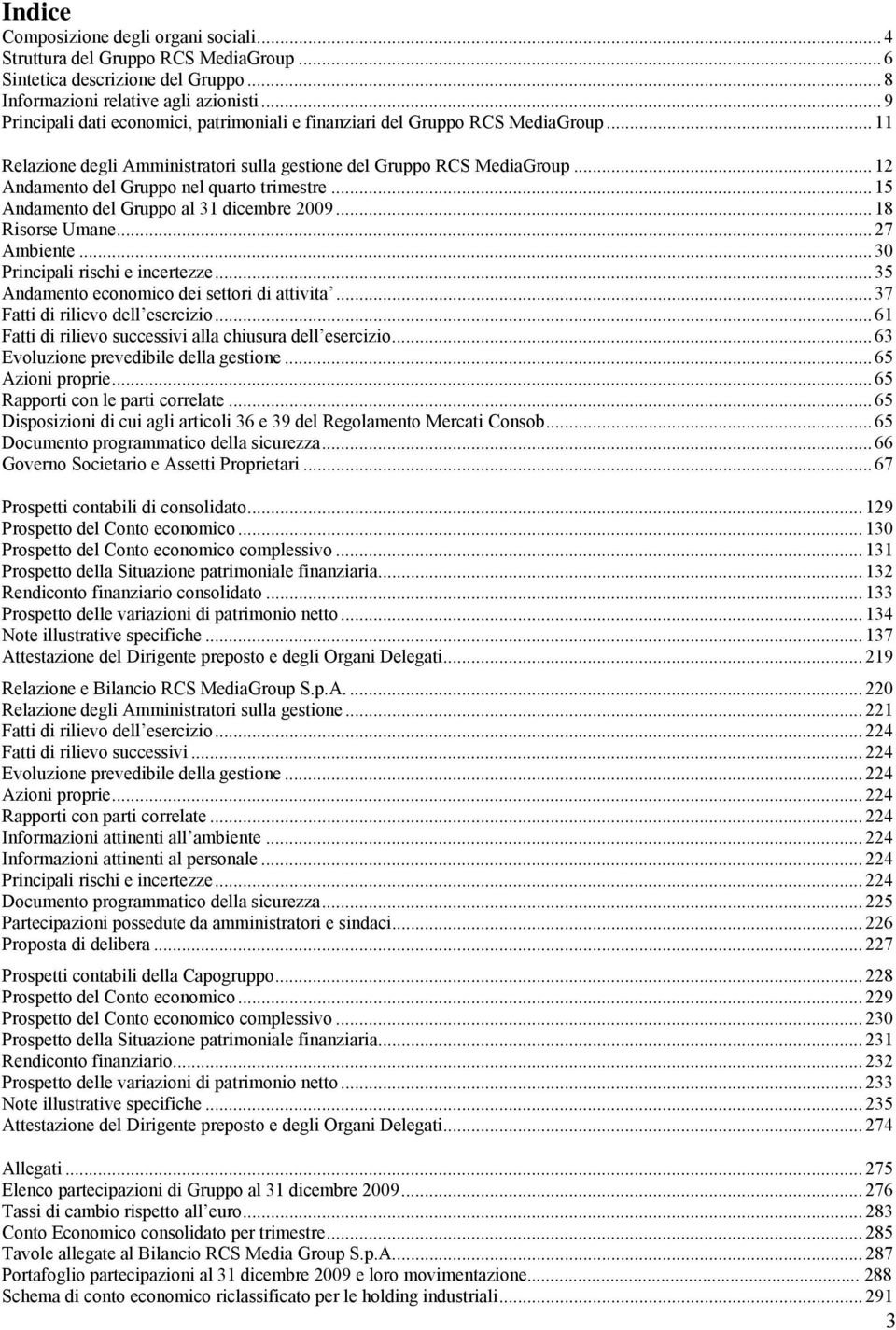 .. 12 Andamento del Gruppo nel quarto trimestre... 15 Andamento del Gruppo al 31 dicembre 2009... 18 Risorse Umane... 27 Ambiente... 30 Principali rischi e incertezze.