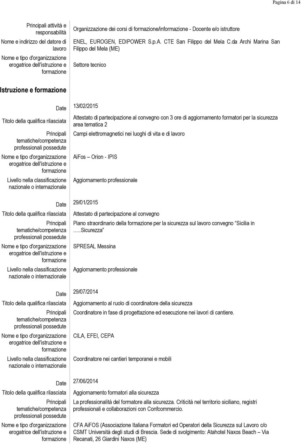 elettromagnetici nei luoghi di vita e di AiFos Orion - IPIS Date 29/01/2015 di partecipazione al convegno Piano straordinario della per la sicurezza sul convegno Sicilia in.