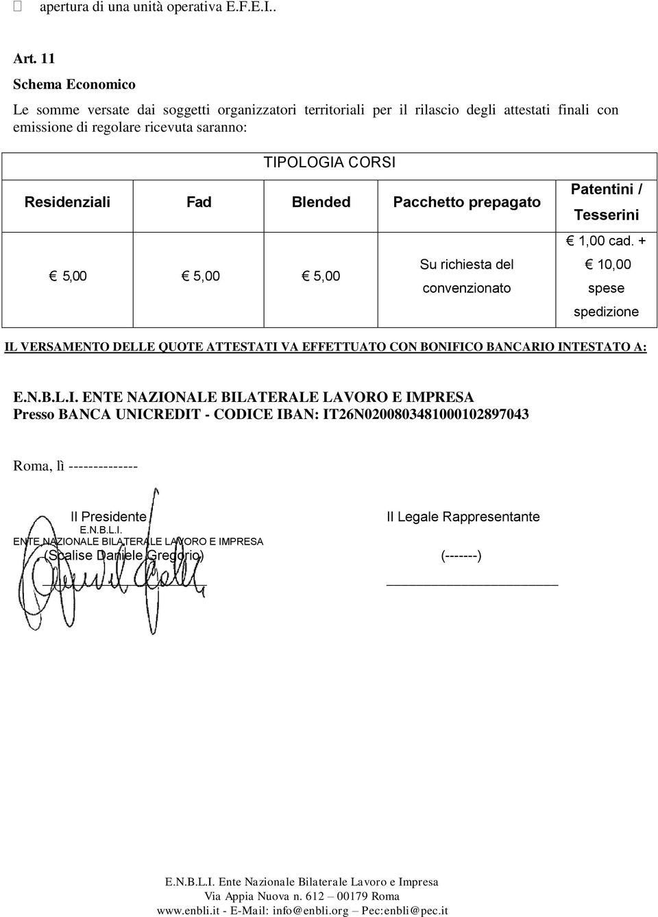 Residenziali Fad Blended Pacchetto prepagato 5,00 5,00 5,00 Su richiesta del convenzionato Patentini / Tesserini 1,00 cad.