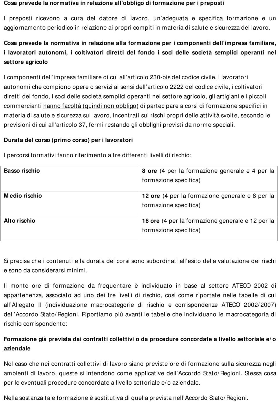 Cosa prevede la normativa in relazione alla formazione per i componenti dell impresa familiare, i lavoratori autonomi, i coltivatori diretti del fondo i soci delle società semplici operanti nel