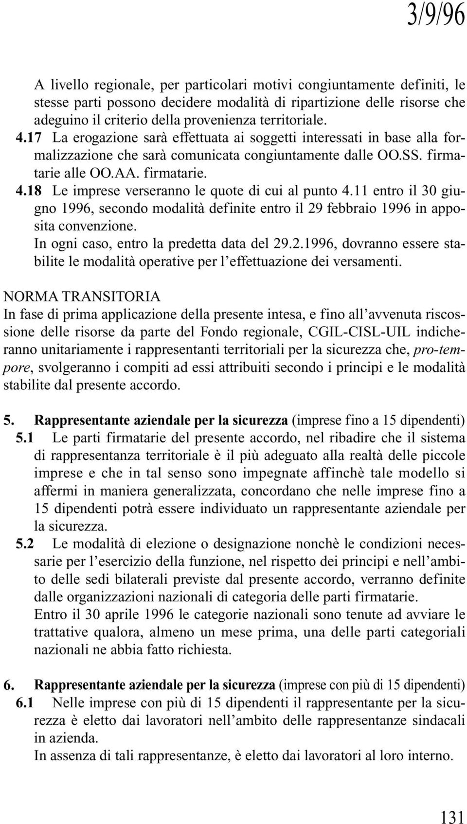 18 Le imprese verseranno le quote di cui al punto 4.11 entro il 30 giugno 1996, secondo modalità definite entro il 29 febbraio 1996 in apposita convenzione.