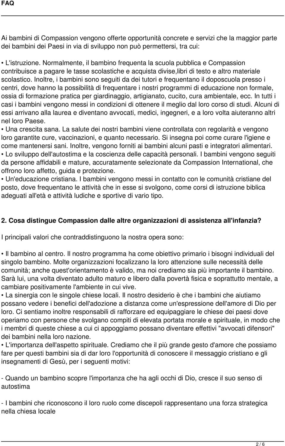 Inoltre, i bambini sono seguiti da dei tutori e frequentano il doposcuola presso i centri, dove hanno la possibilità di frequentare i nostri programmi di educazione non formale, ossia di formazione