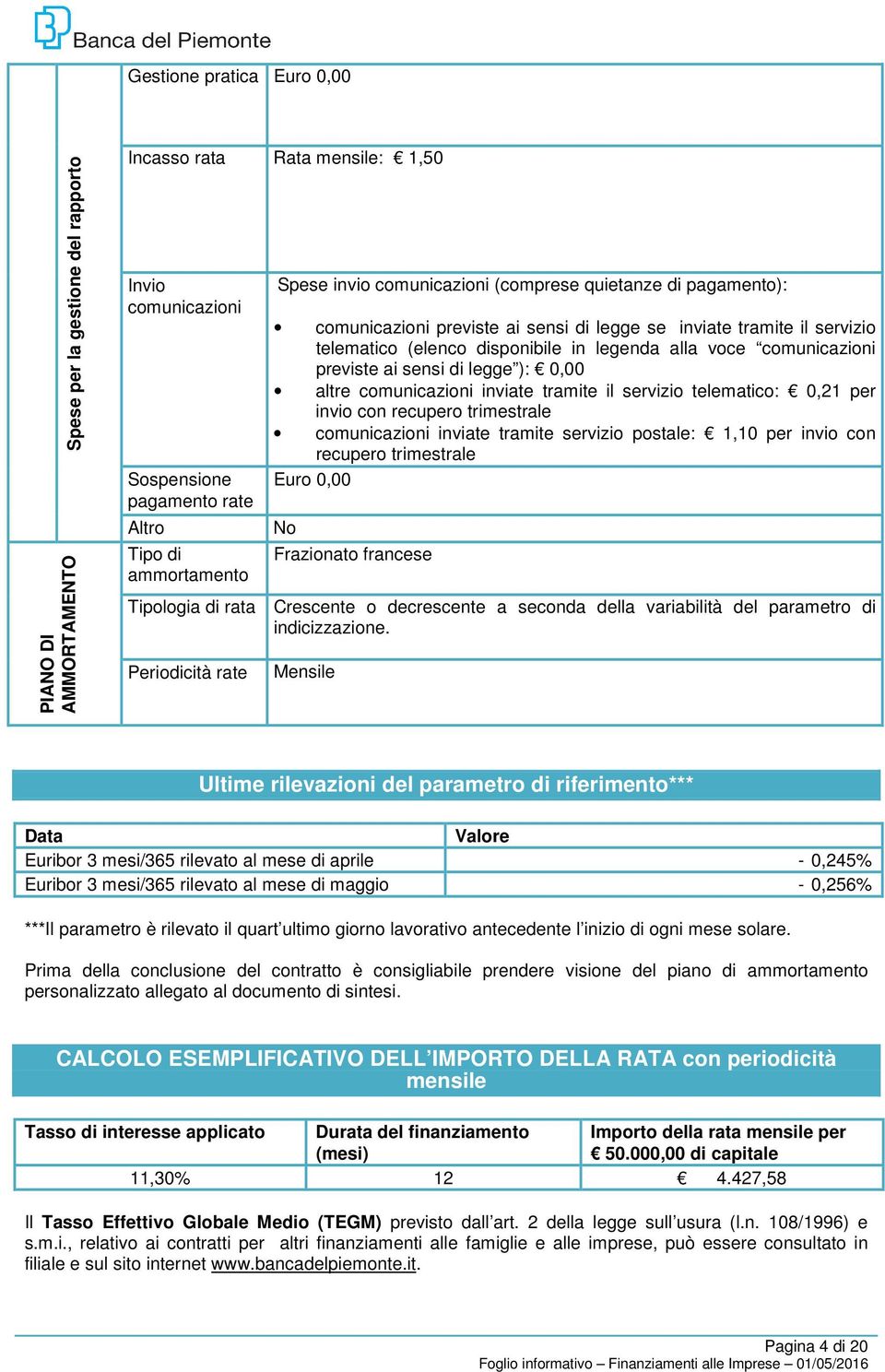 sensi di legge ): 0,00 altre comunicazioni inviate tramite il servizio telematico: 0,21 per invio con recupero trimestrale comunicazioni inviate tramite servizio postale: 1,10 per invio con recupero