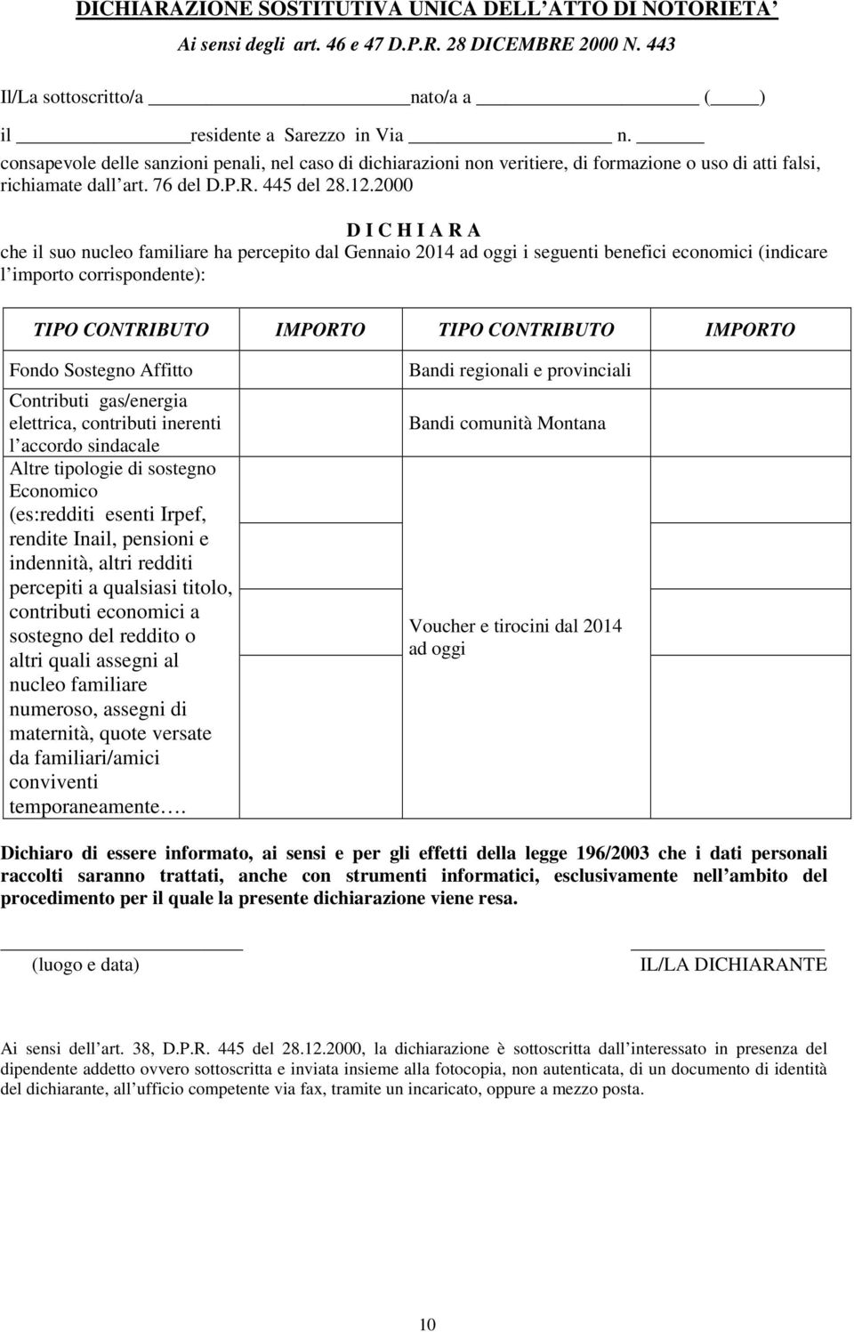 2000 D I C H I A R A che il suo nucleo familiare ha percepito dal Gennaio 2014 ad oggi i seguenti benefici economici (indicare l importo corrispondente): TIPO CONTRIBUTO IMPORTO TIPO CONTRIBUTO