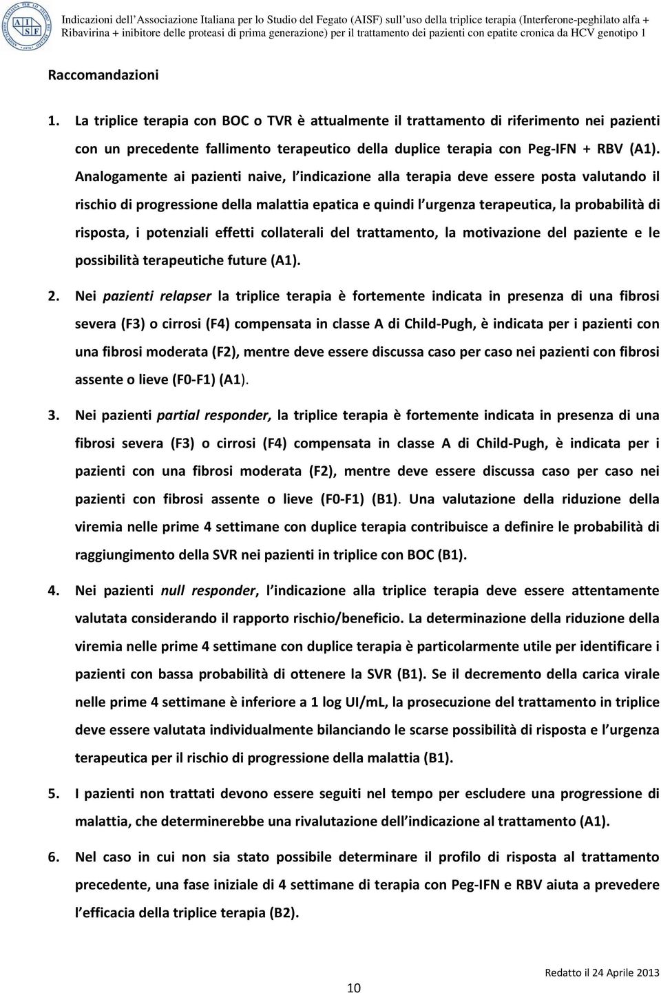 potenziali effetti collaterali del trattamento, la motivazione del paziente e le possibilità terapeutiche future (A1). 2.