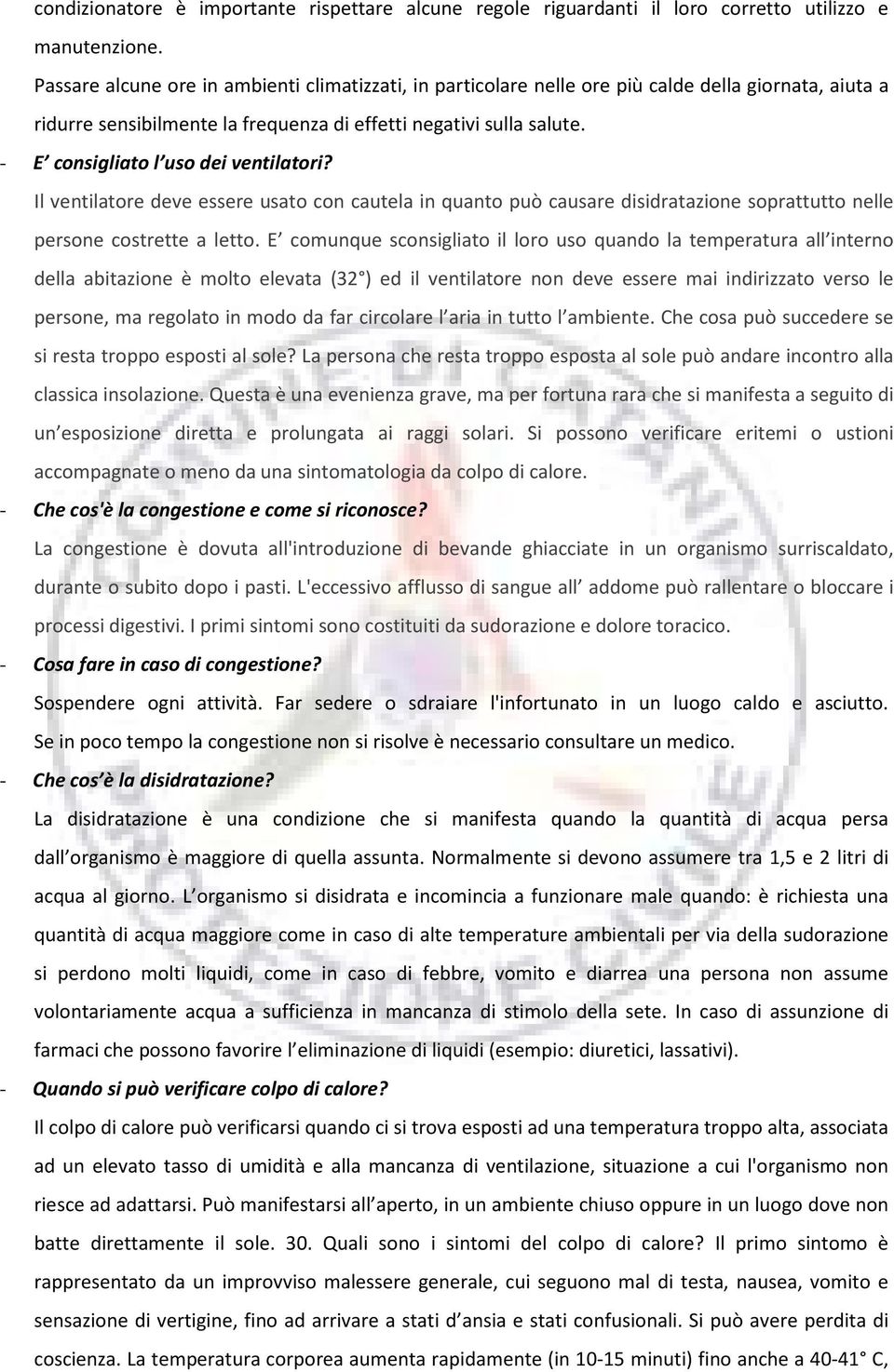 - E consigliato l uso dei ventilatori? Il ventilatore deve essere usato con cautela in quanto può causare disidratazione soprattutto nelle persone costrette a letto.