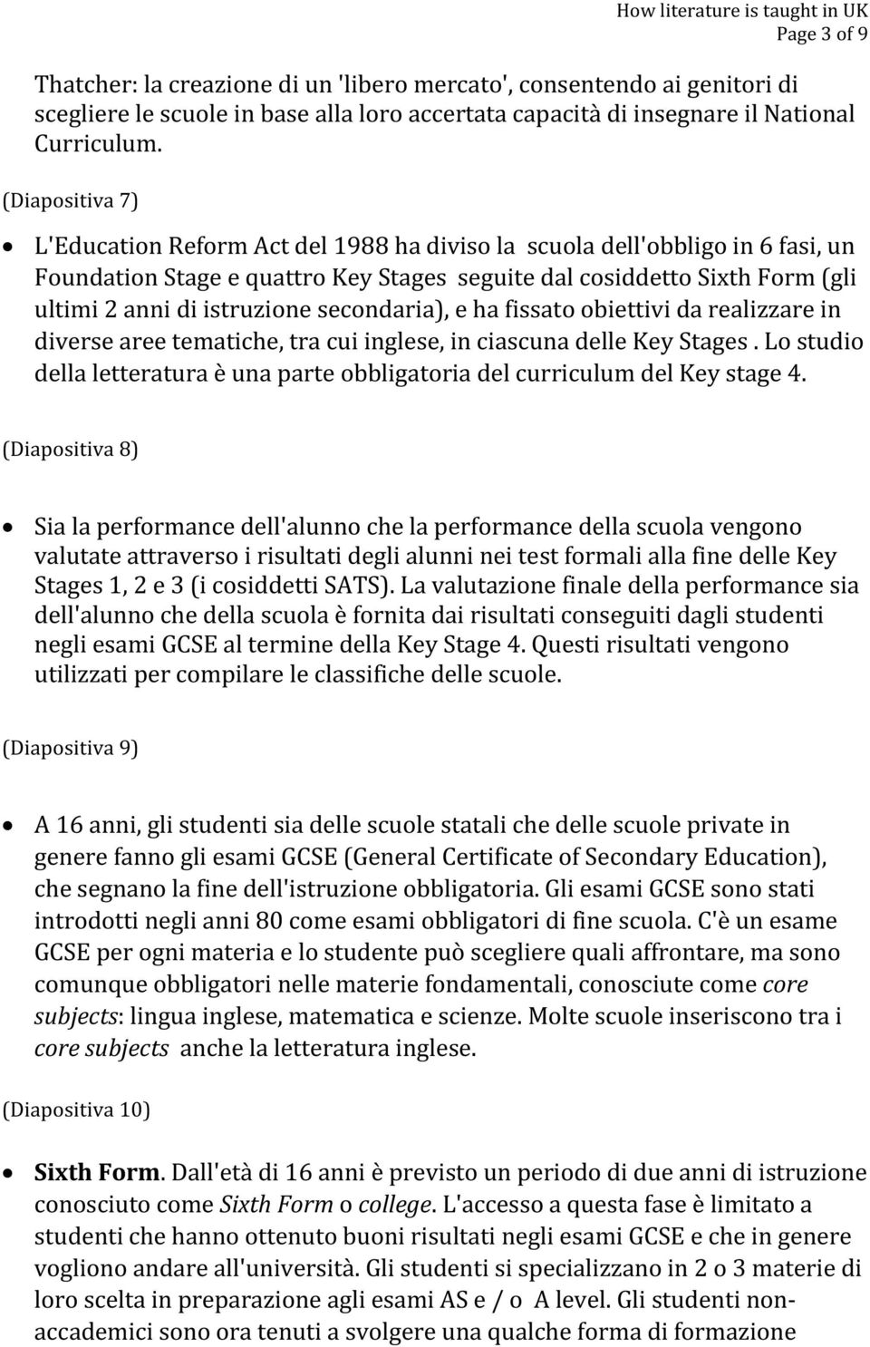 secondaria), e ha fissato obiettivi da realizzare in diverse aree tematiche, tra cui inglese, in ciascuna delle Key Stages.