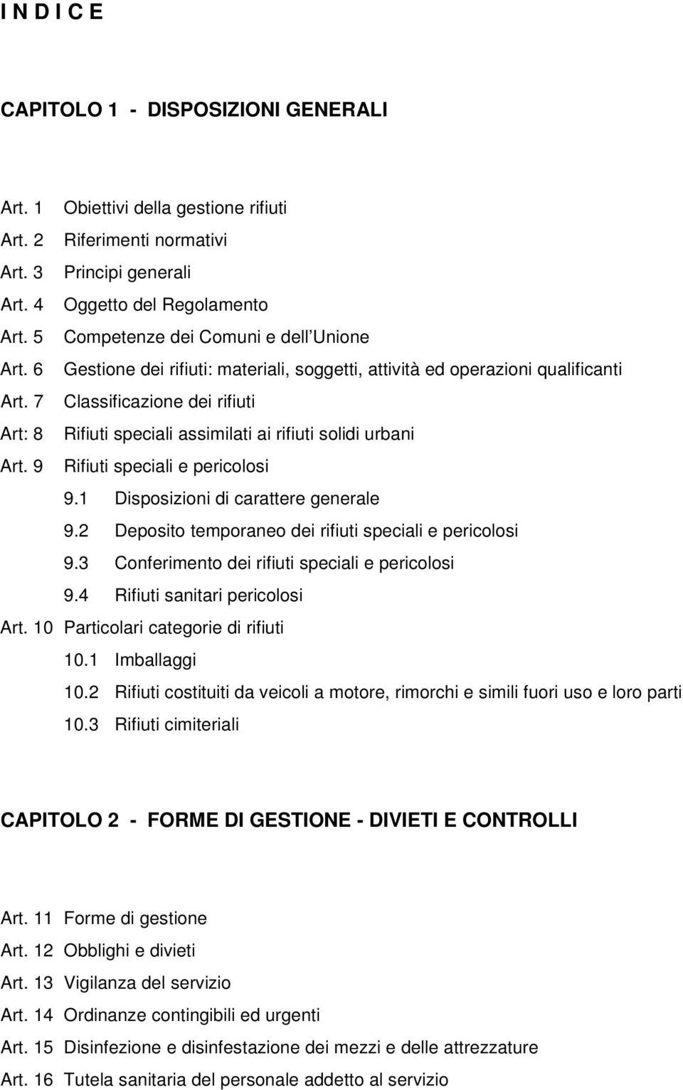 7 Classificazione dei rifiuti Art: 8 Rifiuti speciali assimilati ai rifiuti solidi urbani Art. 9 Rifiuti speciali e pericolosi 9.1 Disposizioni di carattere generale 9.