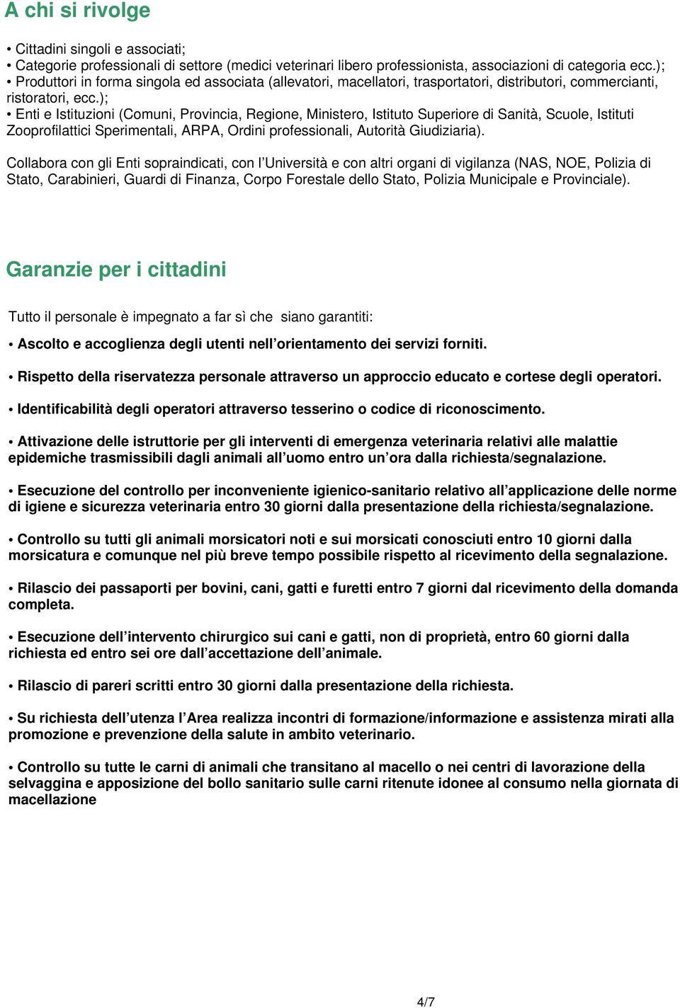 ); Enti e Istituzioni (Comuni, Provincia, Regione, Ministero, Istituto Superiore di Sanità, Scuole, Istituti Zooprofilattici Sperimentali, ARPA, Ordini professionali, Autorità Giudiziaria).