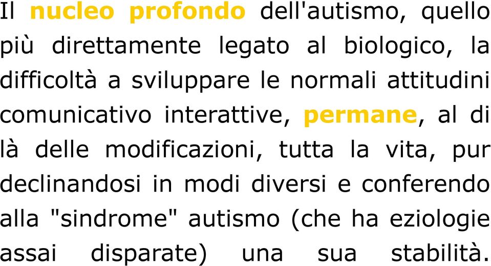 al di là delle modificazioni, tutta la vita, pur declinandosi in modi diversi e