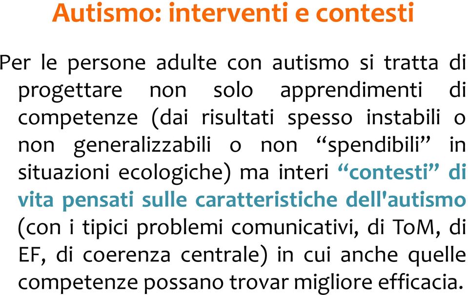 situazioni ecologiche) ma interi contesti di vita pensati sulle caratteristiche dell'autismo (con i tipici