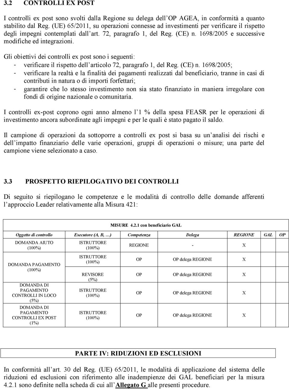 Gli obiettivi dei controlli ex post sono i seguenti: - verificare il rispetto dell articolo 72, paragrafo 1, del Reg. (CE) n.