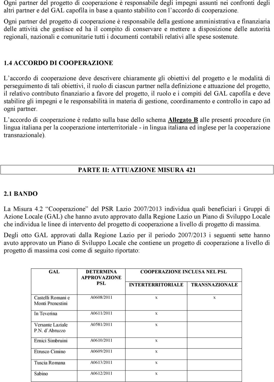 regionali, nazionali e comunitarie tutti i documenti contabili relativi alle spese sostenute. 1.