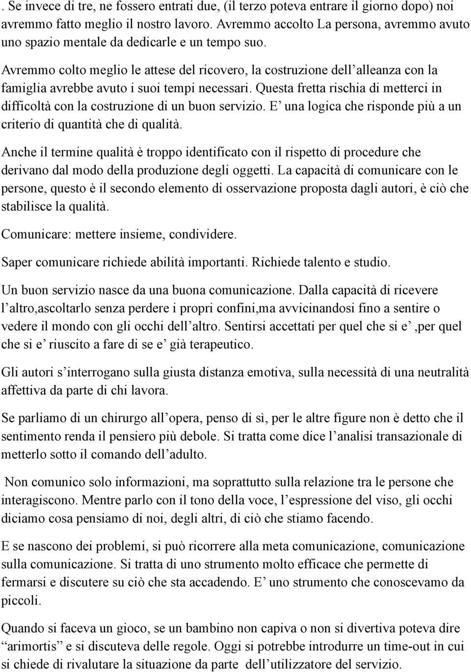 Avremmo colto meglio le attese del ricovero, la costruzione dell alleanza con la famiglia avrebbe avuto i suoi tempi necessari.