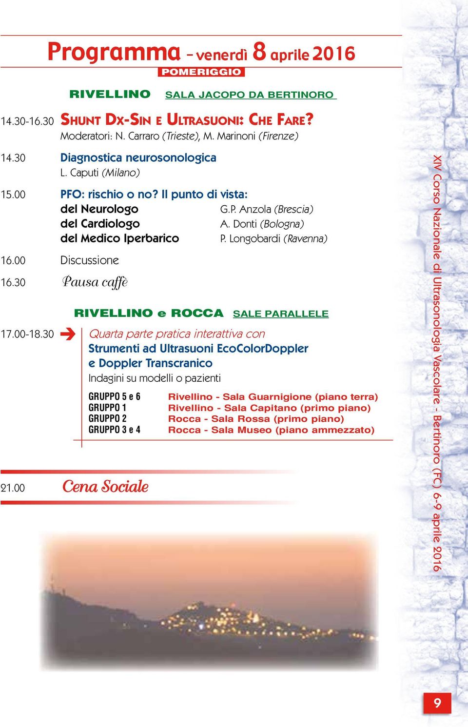 Longobardi (Ravenna) 16.00 Discussione 16.30 Pausa caffè RIVELLINO e ROCCA SALE PARALLELE 17.00-18.