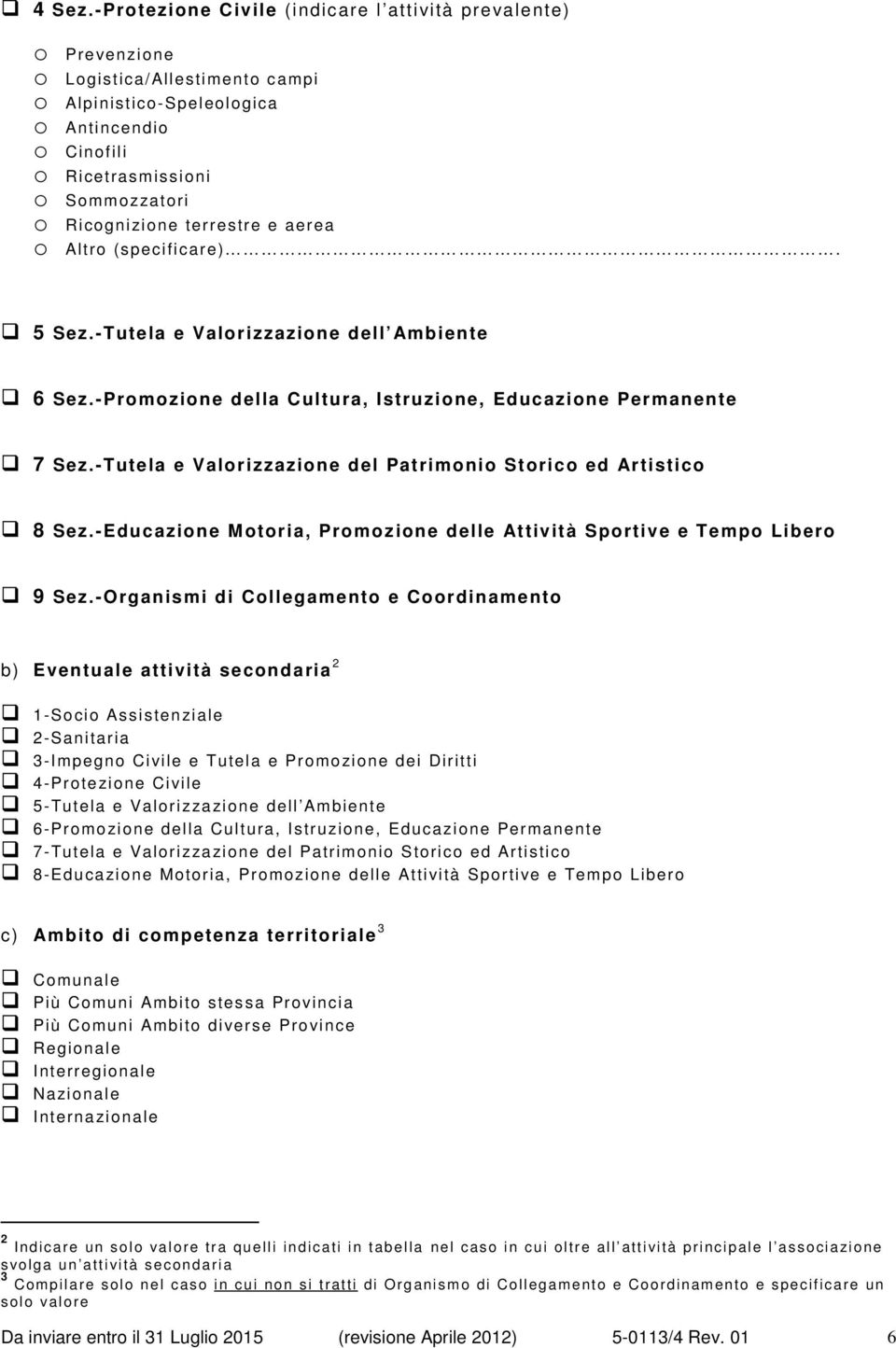 terrestre e aerea o Altro (specificare). 5 Sez.-Tutela e Valorizzazione dell Ambiente 6 Sez.-Promozione della Cultura, Istruzione, Educazione Permanente 7 Sez.