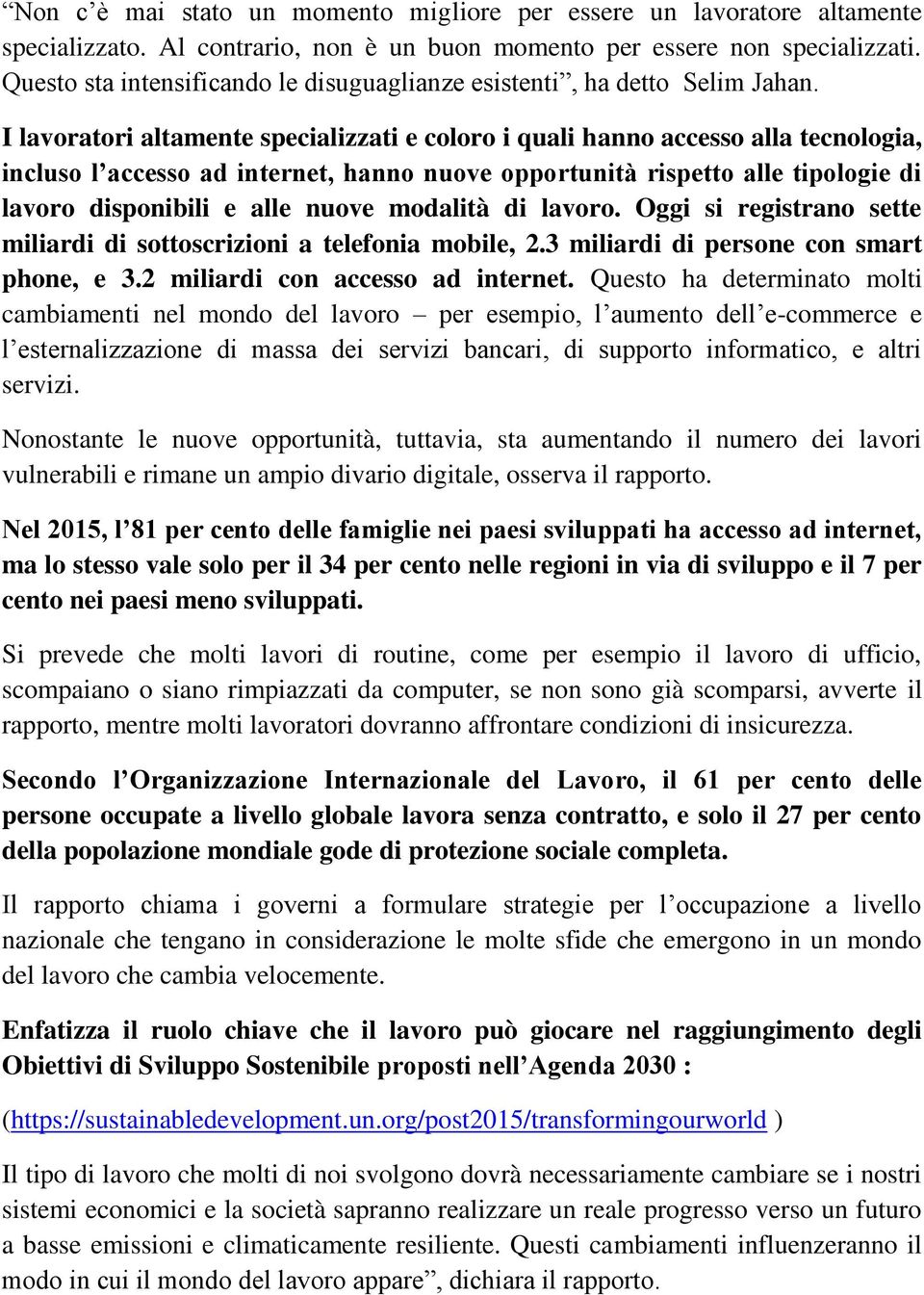 I lavoratori altamente specializzati e coloro i quali hanno accesso alla tecnologia, incluso l accesso ad internet, hanno nuove opportunità rispetto alle tipologie di lavoro disponibili e alle nuove