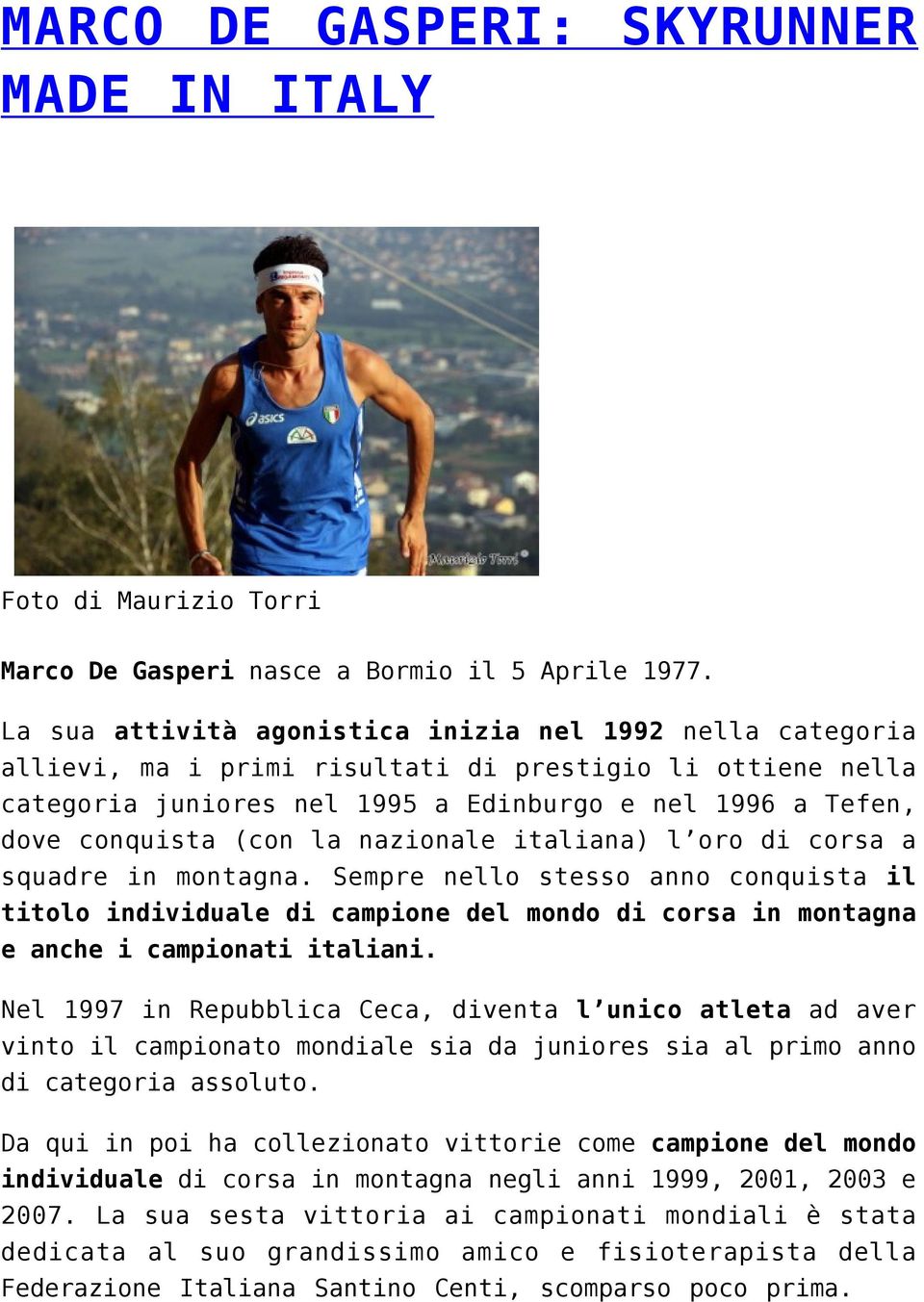 la nazionale italiana) l oro di corsa a squadre in montagna. Sempre nello stesso anno conquista il titolo individuale di campione del mondo di corsa in montagna e anche i campionati italiani.