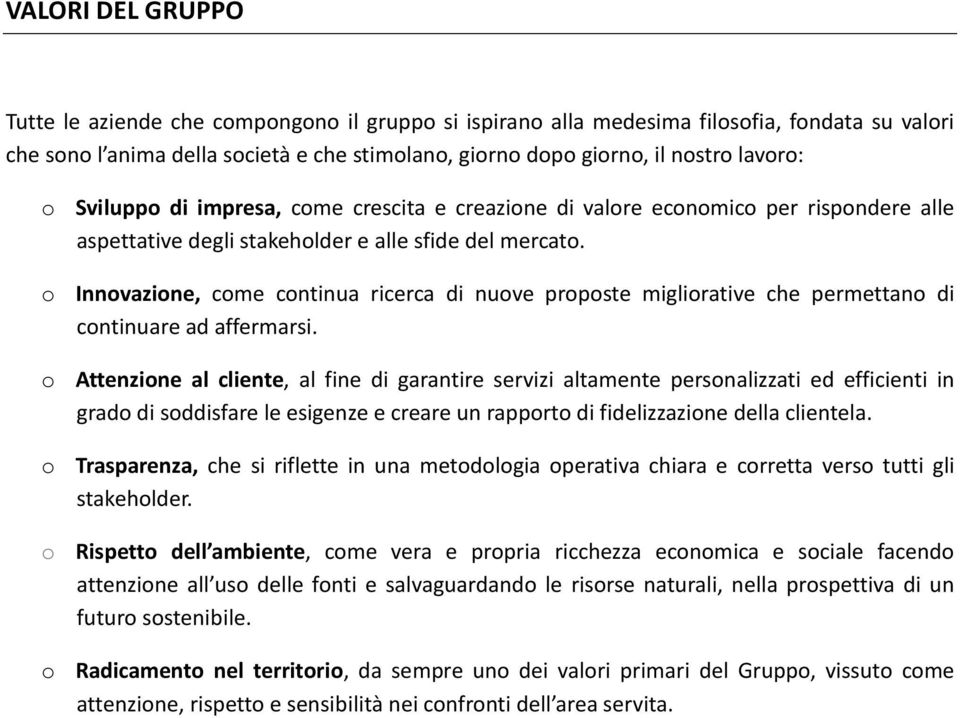 o Innovazione, come continua ricerca di nuove proposte migliorative che permettano di continuare ad affermarsi.