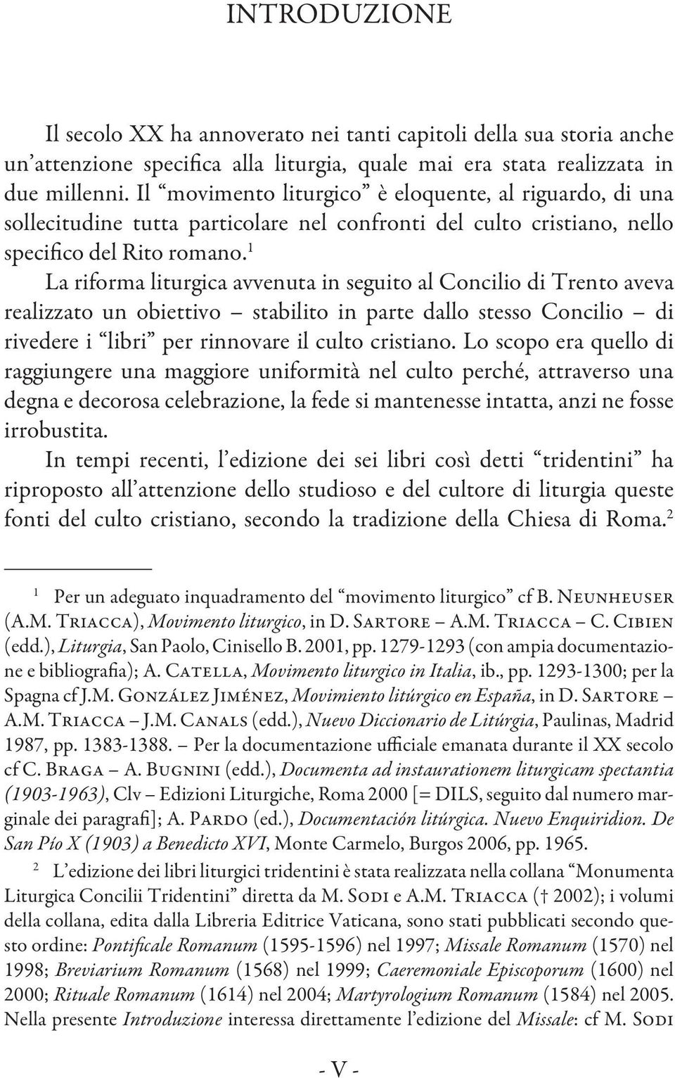 1 La riforma liturgica avvenuta in seguito al Concilio di Trento aveva realizzato un obiettivo stabilito in parte dallo stesso Concilio di rivedere i libri per rinnovare il culto cristiano.