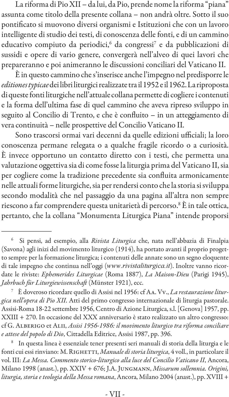 da congressi 7 e da pubblicazioni di sussidi e opere di vario genere, convergerà nell alveo di quei lavori che prepareranno e poi animeranno le discussioni conciliari del Vaticano II.