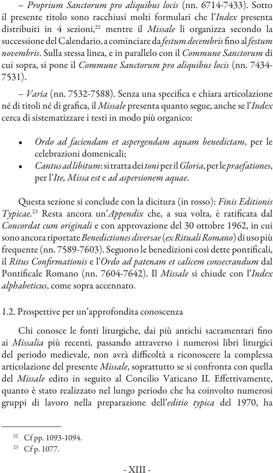 decembris fino al festum novembris. Sulla stessa linea, e in parallelo con il Commune Sanctorum di cui sopra, si pone il Commune Sanctorum pro aliquibus locis (nn. 7434-7531). Varia (nn. 7532-7588).