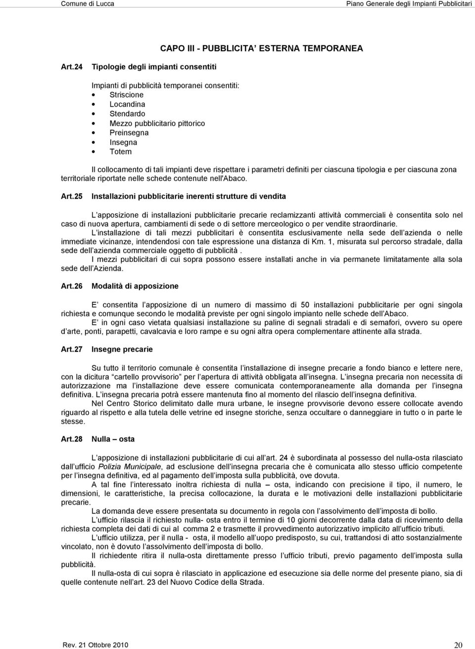 impianti deve rispettare i parametri definiti per ciascuna tipologia e per ciascuna zona territoriale riportate nelle schede contenute nell'abaco. Art.