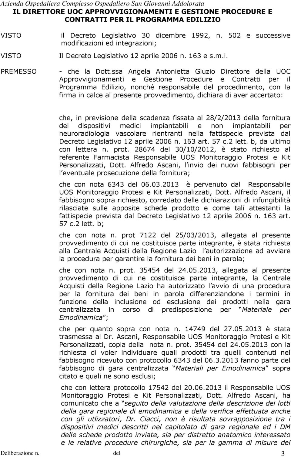 ssa Angela Antonietta Giuzio Direttore della UOC Approvvigionamenti e Gestione Procedure e Contratti per il Programma Edilizio, nonché responsabile del procedimento, con la firma in calce al presente