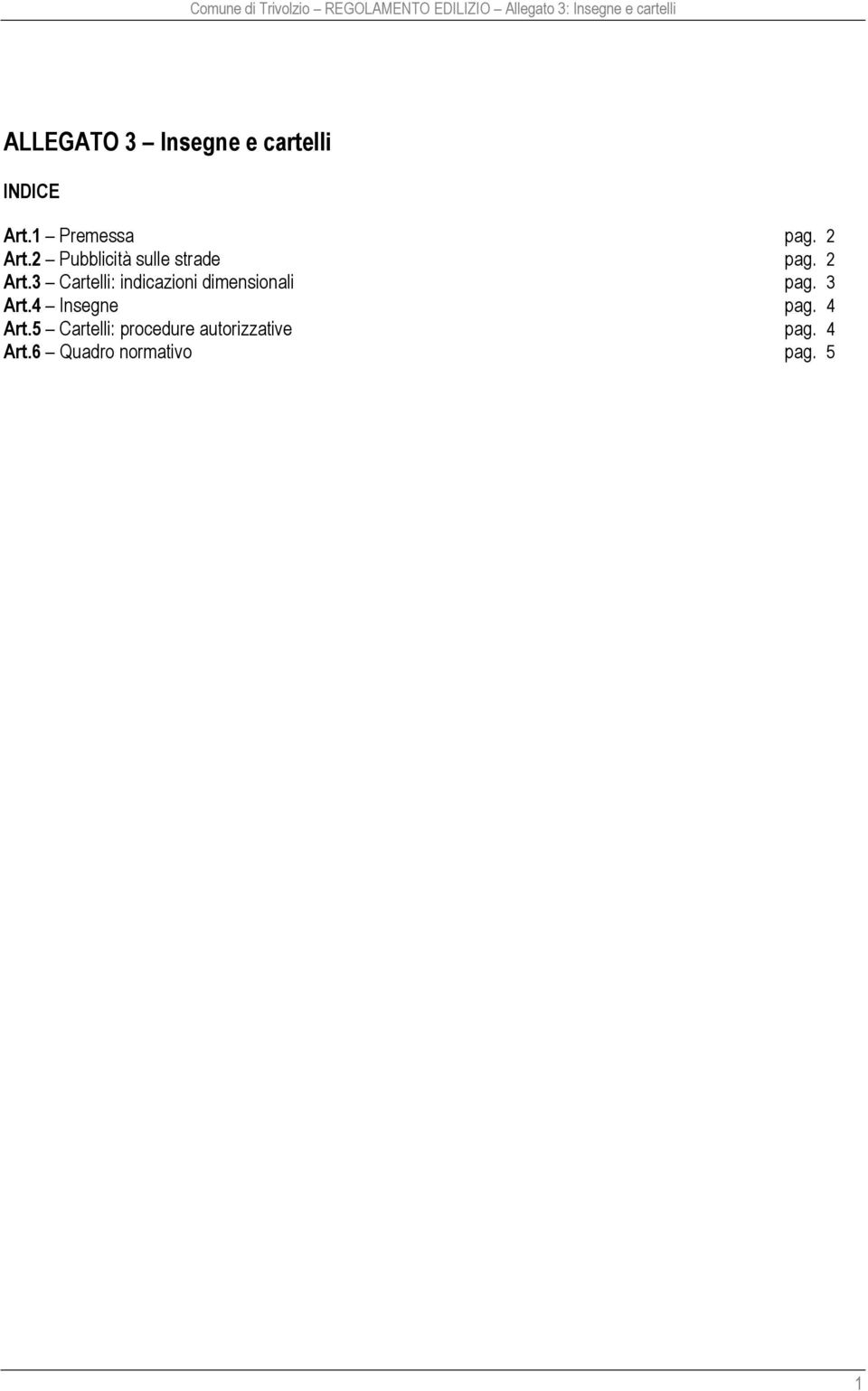 2 Pubblicità sulle strade pag. 2 Art.3 Cartelli: indicazioni dimensionali pag.