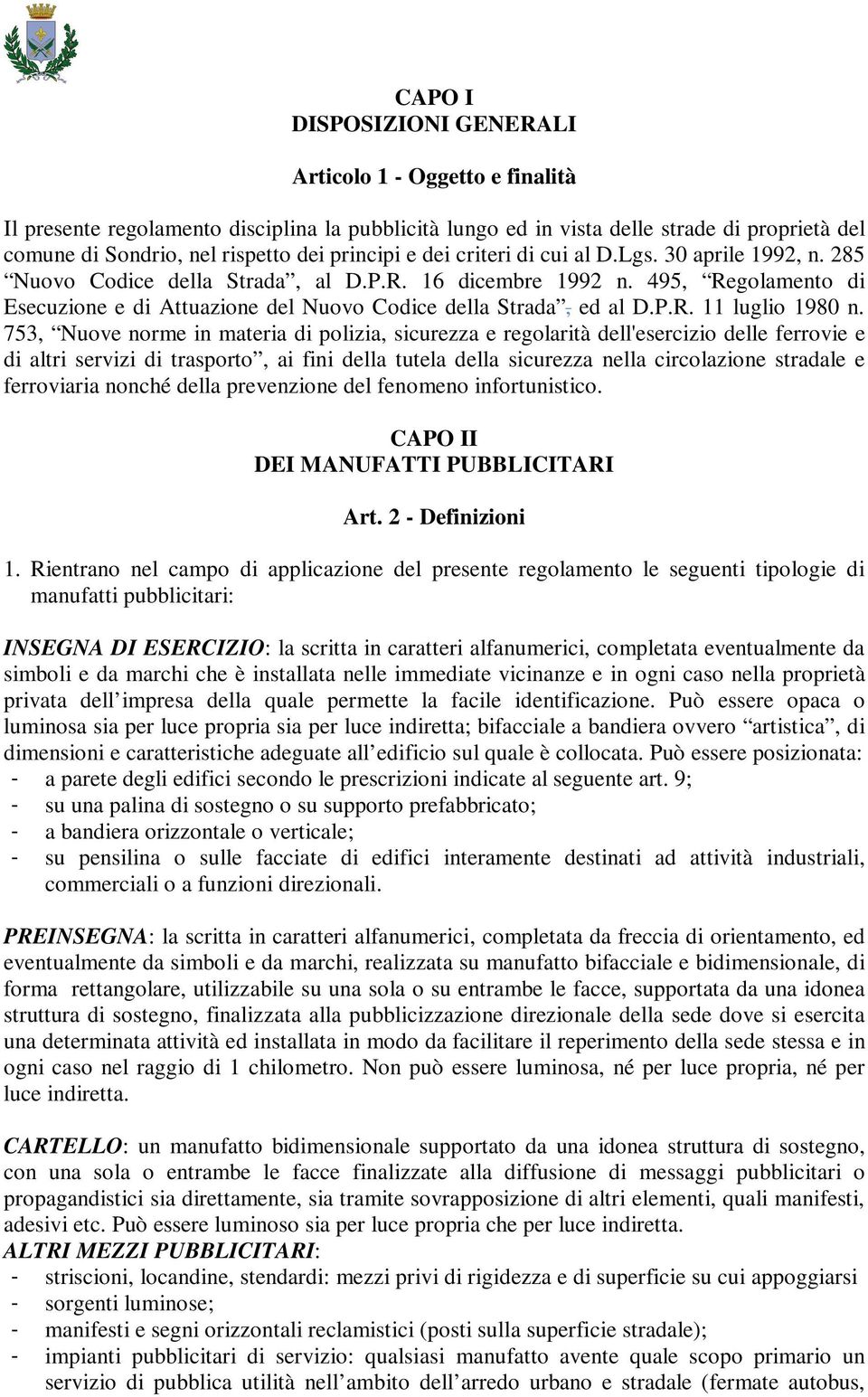 495, Regolamento di Esecuzione e di Attuazione del Nuovo Codice della Strada, ed al D.P.R. 11 luglio 1980 n.