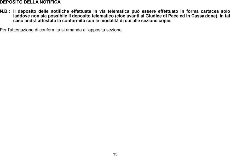 cartacea solo laddove non sia possibile il deposito telematico (cioè avanti al Giudice di Pace