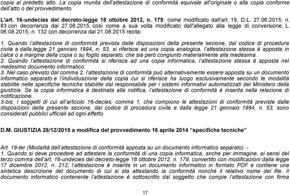 06.08.2015, n. 132 con decorrenza dal 21.08.2015 recita: 1.