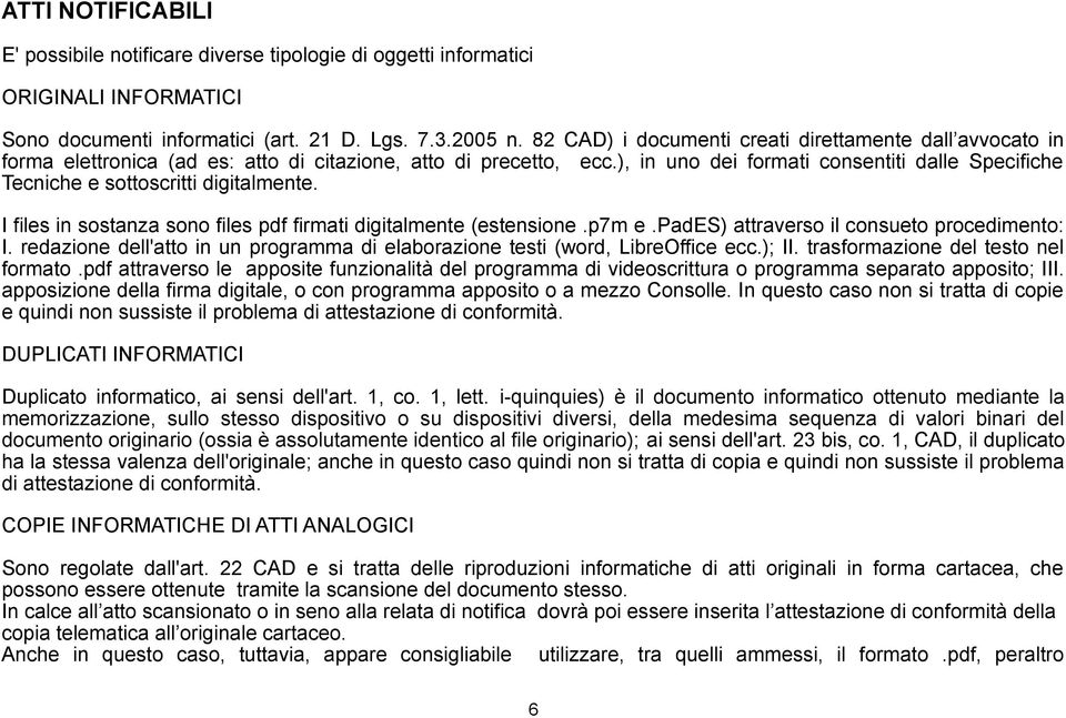 ), in uno dei formati consentiti dalle Specifiche Tecniche e sottoscritti digitalmente. I files in sostanza sono files pdf firmati digitalmente (estensione.p7m e.