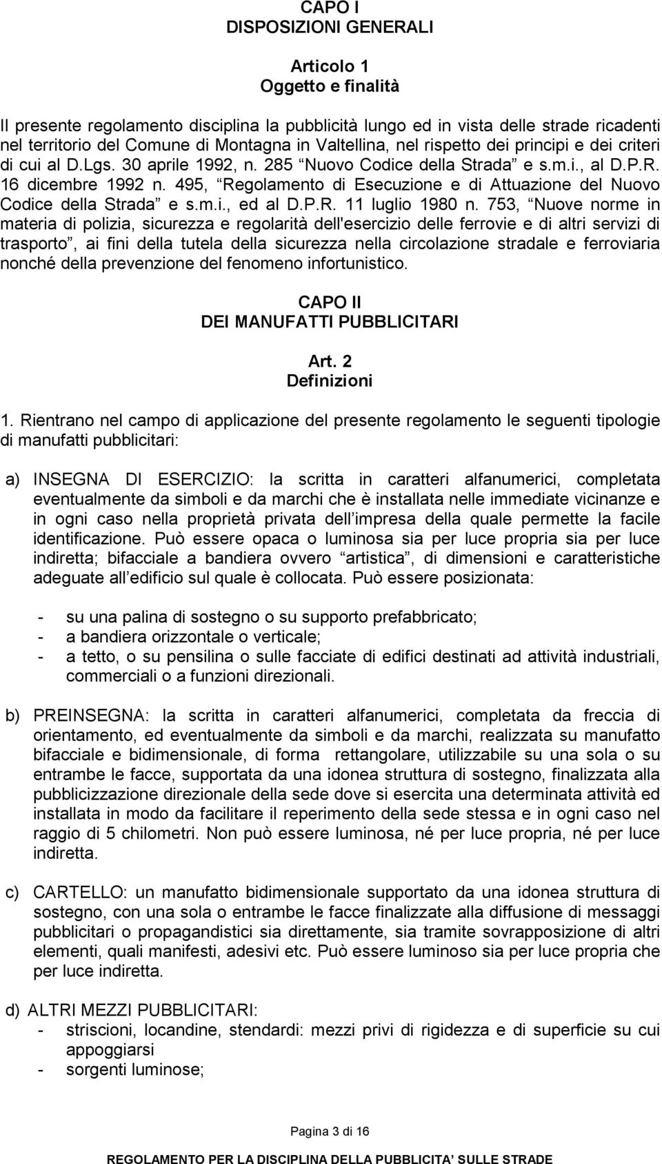 495, Regolamento di Esecuzione e di Attuazione del Nuovo Codice della Strada e s.m.i., ed al D.P.R. 11 luglio 1980 n.