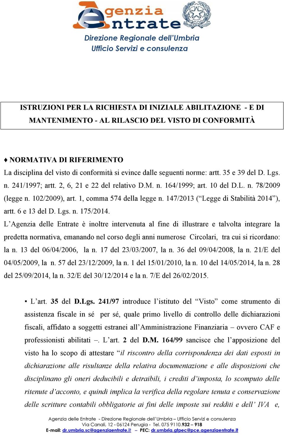 102/2009), art. 1, comma 574 della legge n. 147/2013 ( Legge di Stabilità 2014 ), artt. 6 e 13 del D. Lgs. n. 175/2014.
