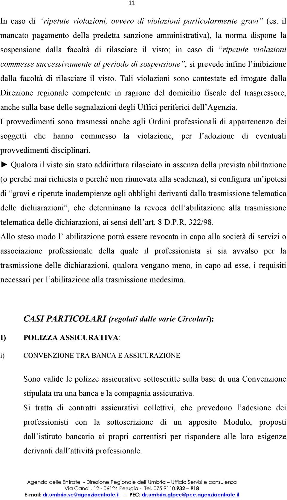 di sospensione, si prevede infine l inibizione dalla facoltà di rilasciare il visto.