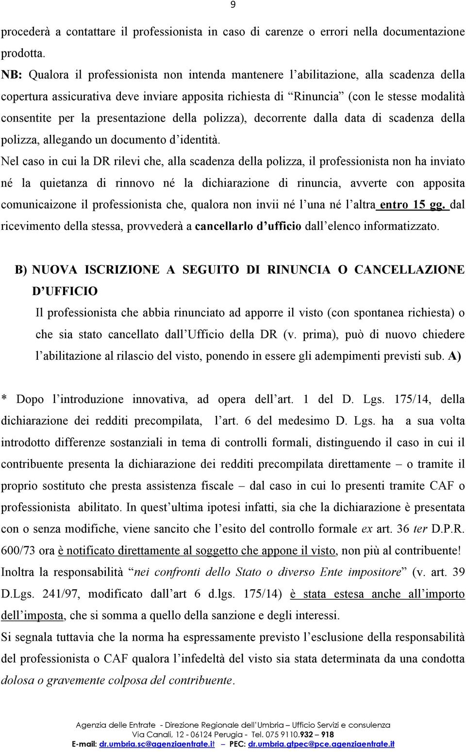 presentazione della polizza), decorrente dalla data di scadenza della polizza, allegando un documento d identità.