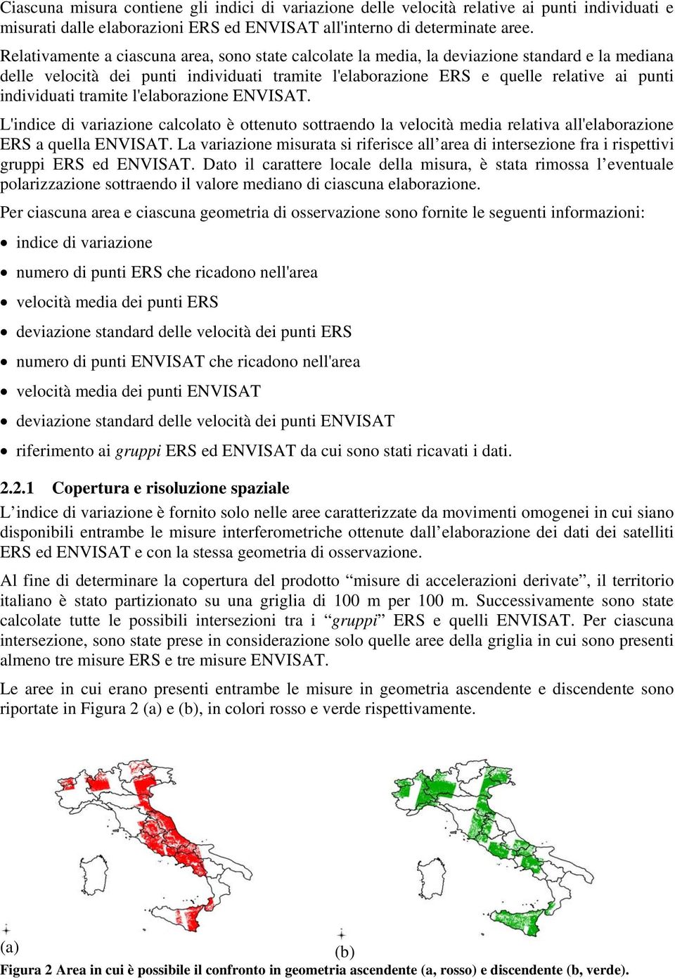 individuati tramite l'elaborazione ENVISAT. L'indice di variazione calcolato è ottenuto sottraendo la velocità media relativa all'elaborazione ERS a quella ENVISAT.