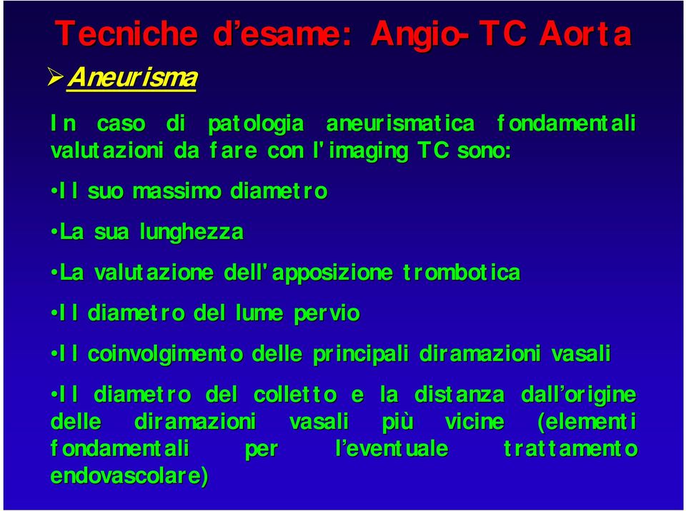 pervio Il coinvolgimento delle principali diramazioni vasali Il diametro del colletto e la distanza dall