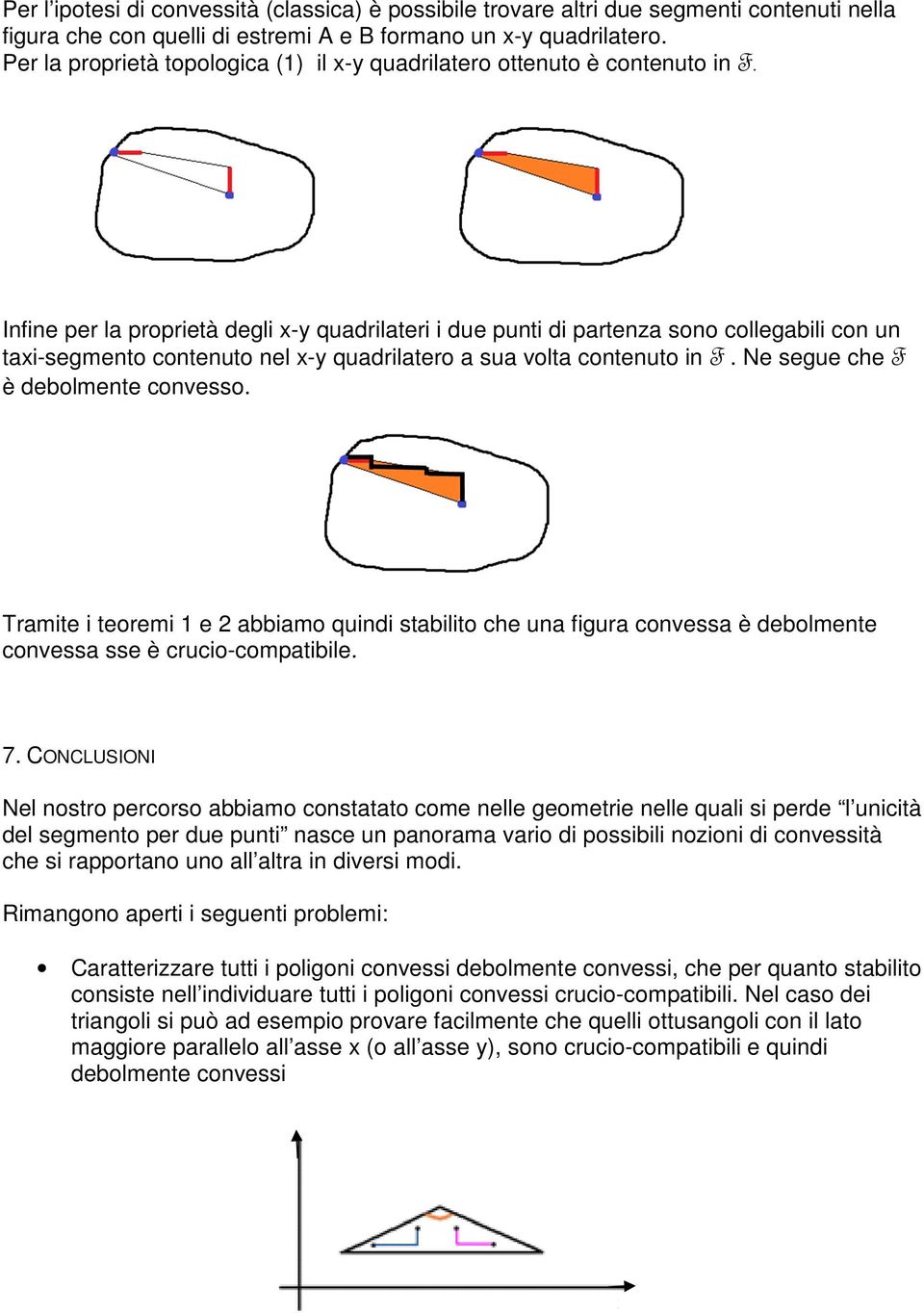 Infine per la proprietà degli - quadrilateri i due punti di partenza sono collegabili con un tai-segmento contenuto nel - quadrilatero a sua volta contenuto in F. Ne segue che F è debolmente convesso.