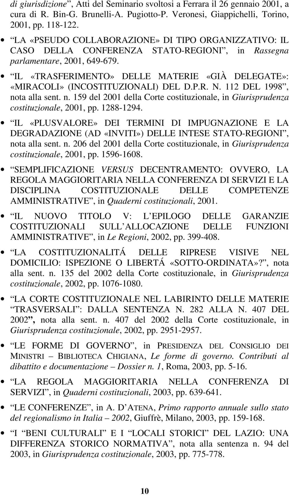 IL «TRASFERIMENTO» DELLE MATERIE «GIÀ DELEGATE»: «MIRACOLI» (INCOSTITUZIONALI) DEL D.P.R. N. 112 DEL 1998, nota alla sent. n. 159 del 2001 della Corte costituzionale, in Giurisprudenza costituzionale, 2001, pp.