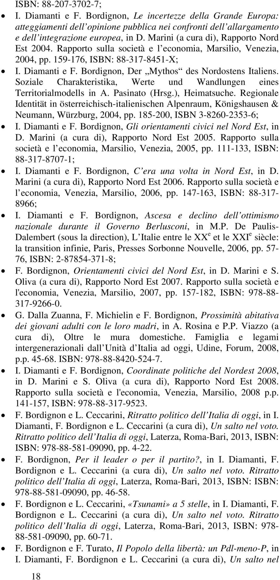 Bordignon, Der Mythos des Nordostens Italiens. Soziale Charakteristika, Werte und Wandlungen eines Territorialmodells in A. Pasinato (Hrsg.), Heimatsuche.