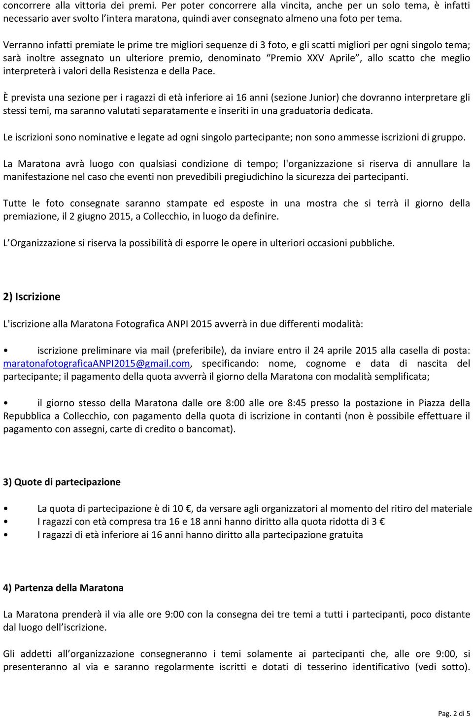 che meglio interpreterà i valori della Resistenza e della Pace.