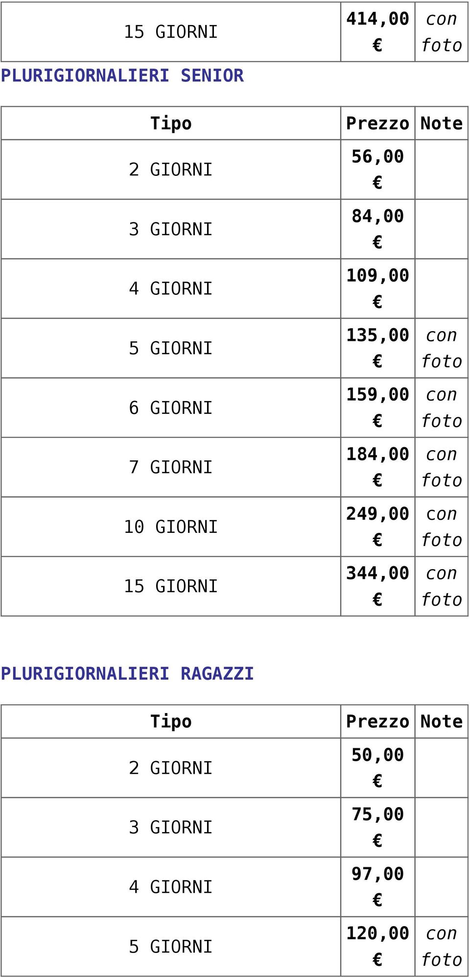 GIORNI 15 GIORNI 135,00 159,00 184,00 249,00 344,00 PLURIGIORNALIERI