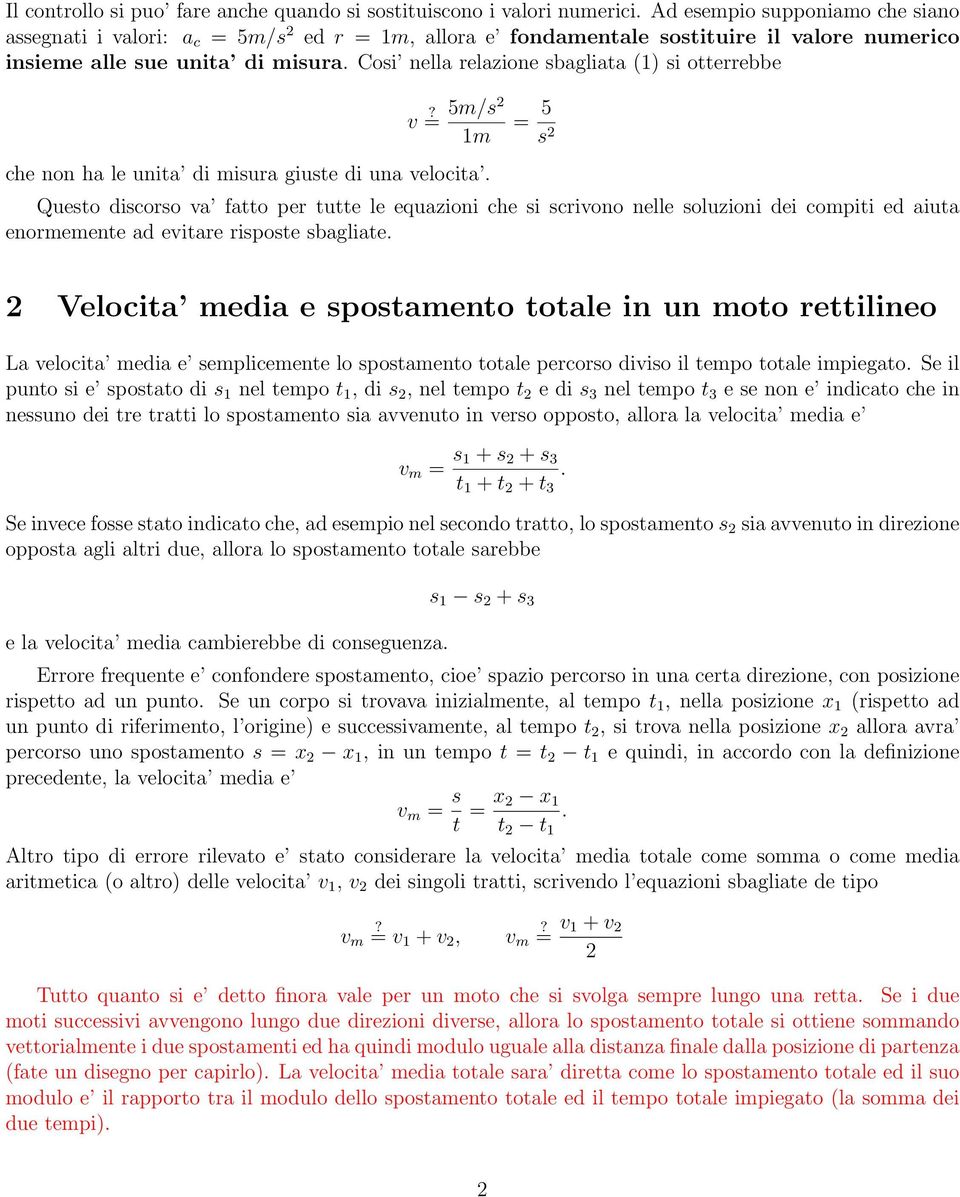 Cosi nella relazione sbagliata () si otterrebbe v? = 5m/s2 m = 5 s 2 che non ha le unita di misura giuste di una velocita.